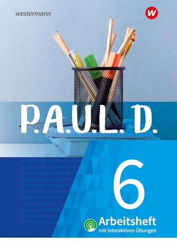 P.A.U.L. D. (Paul) 6. Arbeitsheft interaktiven Übungen. Für Gymnasien und Gesamtschulen - Neubearbeitung: Persönliches Arbeits- und Lesebuch Deutsch von Westermann Schulbuch